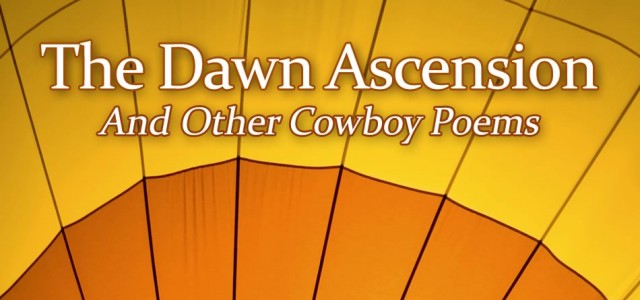 Have you ever wondered what it would be like to ride in a human-powered hot-air balloon? Wonder no more. Roy’s newest book, “The Dawn Ascension,” solves this and many other mysteries in a delightful collection of Cowboy Poetry. The wait is officially over. Just in […]